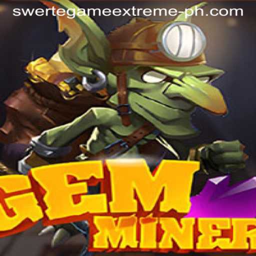 Dive into the World of GemMiner: A New Era of Swerte Game Extreme