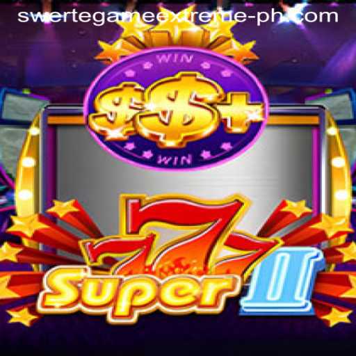 Unveiling Super777II: The Ultimate Swerte Game Extreme Experience